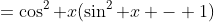 =\cos^2 x(\sin^2 x - 1)
