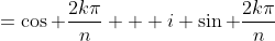 =\cos \frac{2k\pi}{n} + i \sin \frac{2k\pi}{n}