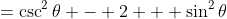 =\csc^2{\theta} - 2 + \sin^2{\theta}