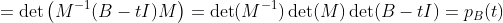 =\det\left(M^{-1}(B-tI)M\right)=\det(M^{-1})\det(M)\det(B-tI)=p_B(t)