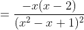 =\dfrac{-x(x-2)}{(x^2-x+1)^2}