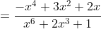 =\dfrac{-x^4+3x^2+2x}{x^6+2x^3+1}
