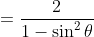 =\dfrac{2}{1-\sin^2\theta}