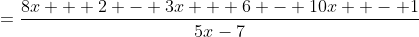 =\dfrac{8x + 2 - 3x + 6 - 10x  - 1}{5x-7}
