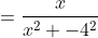 =\dfrac{x}{x^2 -4^2}