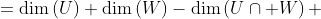 \begin{aligned}\dim\left(U+W\right) &=\dim\left(U\right)+\dim\left(W\right)-\dim\left(U\cap W\right)\\ &=(n-1)+(n-1)+\dim\left(U\cap W\right)\\ &=2n-2+\dim\left(U\cap V\right)\end{aligned}\quad\quad\mathbf{(1)}