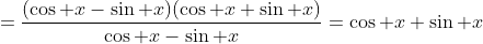 =\displaystyle\frac{(\cos x-\sin x)(\cos x+\sin x)}{\cos x-\sin x}=\cos x+\sin x