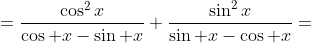 =\displaystyle\frac{\cos^2x}{\cos x-\sin x}+\frac{\sin^2x}{\sin x-\cos x}=