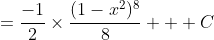 =\displaystyle\frac{-1}{2}\times\frac{(1-x^2)^8}{8} + C