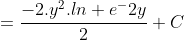 =\displaystyle\frac{-2.y^2.ln e^-2y}{2}+C
