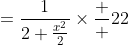 =\displaystyle\frac{1}{2+\frac{x^2}{2}}\times\frac  {2}{2}