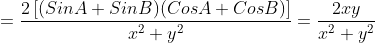 =\displaystyle\frac{2\left[(SinA+SinB)(CosA+CosB)\right]}{x^2+y^2}=\frac{2xy}{x^2+y^2}