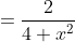 =\displaystyle\frac{2}{4+x^2}