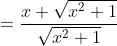=\displaystyle\frac{x+\sqrt{x^2+1}}{\sqrt{x^2+1}}