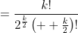 =\displaystyle\huge\frac{k!}{2^{\frac{k}{2}}\left(  \frac{k}{2}\right)!}