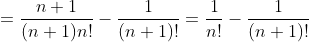 =\displaystyle\huge\frac{n+1}{(n+1)n!}-\frac{1}{(n+1)!}=\frac{1}{n!}-\frac{1}{(n+1)!}
