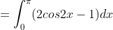 =\displaystyle\int_{0}^{\pi}(2cos2x-1)dx