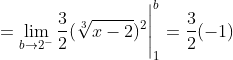 =\displaystyle\lim_{b\to2^-}\frac{3}{2}(\sqrt[3]{x-2})^2\Bigg|_{1}^{b}=\frac{3}{2}(-1)