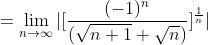 =\displaystyle\lim_{n\rightarrow\infty}|[\frac{(-1)^n}{(\sqrt{n+1}+\sqrt{n})}]^{\frac{1}{n}}|