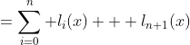 =\displaystyle\sum_{i=0}^n l_i(x) + l_{n+1}(x)