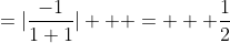 =\displaystyle|\frac{-1}{1+1}|   =   \frac{1}{2}