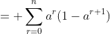 =\displaystyle \sum^n_{r=0}a^r(1-a^{r+1})