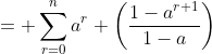 =\displaystyle \sum^n_{r=0}a^r \left(\frac{1-a^{r+1}}{1-a}\right)