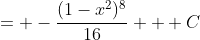 =\displaystyle -\frac{(1-x^2)^8}{16} + C