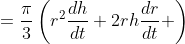 =\frac\pi3\left(r^2\frac{dh}{dt}+2rh\frac{dr}{dt} \right)