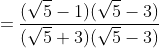=\frac{(\sqrt{5}-1)(\sqrt{5}-3)}{(\sqrt{5}+3)(\sqrt{5}-3)}