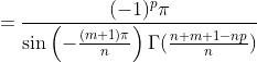 =\frac{(-1)^p\pi}{\sin\left(-\frac{(m+1)\pi}{n}\right)\Gamma(\frac{n+m+1-np}{n})}