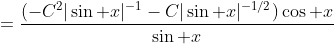 =\frac{(-C^2|\sin x|^{-1}-C|\sin x|^{-1/2})\cos x}{\sin x}