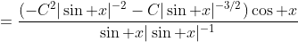 =\frac{(-C^2|\sin x|^{-2}-C|\sin x|^{-3/2})\cos x}{\sin x|\sin x|^{-1}}