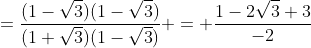 =\frac{(1-\sqrt{3})(1-\sqrt{3})}{(1+\sqrt{3})(1-\sqrt{3})} = \frac{1-2\sqrt{3}+3}{-2}