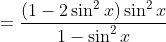 =\frac{(1-2\sin^2x)\sin^2x}{1-\sin^2x}