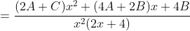 =\frac{(2A+C)x^2+(4A+2B)x+4B}{x^2(2x+4)}