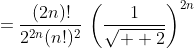 =\frac{(2n)!}{2^{2n}(n!)^2}\,\left(\frac{1}{\sqrt{  2}}\right)^{2n}