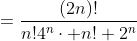 =\frac{(2n)!}{n!4^n\cdot n! 2^n}