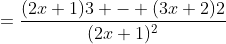 =\frac{(2x+1)3 - (3x+2)2}{(2x+1)^2}