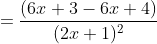 =\frac{(6x+3-6x+4)}{(2x+1)^2}