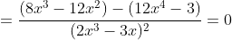 =\frac{(8x^3-12x^2)-(12x^4-3)}{(2x^3-3x)^2}=0