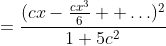 =\frac{(cx-\frac{cx^3}{6}+ \ldots)^2}{1+5c^2}