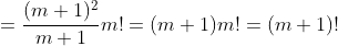 =\frac{(m+1)^2}{m+1}m!=(m+1)m!=(m+1)!