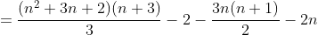 =\frac{(n^2+3n+2)(n+3)}{3}-2-\frac{3n(n+1)}{2}-2n