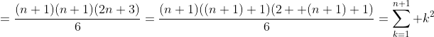 =\frac{(n+1)(n+1)(2n+3)}{6}=\frac{(n+1)((n+1)+1)(2  (n+1)+1)}{6}=\sum_{k=1}^{n+1} k^2