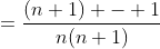 =\frac{(n+1) - 1}{n(n+1)}