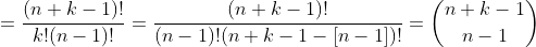 =\frac{(n+k-1)!}{k!(n-1)!}=\frac{(n+k-1)!}{(n-1)!(n+k-1-[n-1])!}=\binom{n+k-1}{n-1}