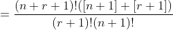 =\frac{(n+r+1)!([n+1]+[r+1])}{(r+1)!(n+1)!}
