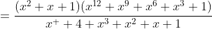 =\frac{(x^{2}+x+1)(x^{12}+x^{9}+x^{6}+x^{3}+1)}{x^  {4}+x^{3}+x^{2}+x+1}