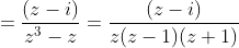 =\frac{(z-i)}{z^3-z}=\frac{(z-i)}{z(z-1)(z+1)}